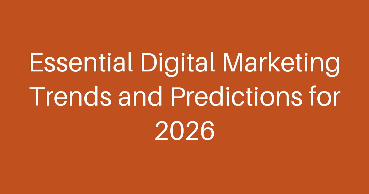 Essential Digital Marketing Trends and Predictions for 2026