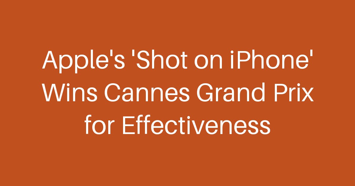 Apple's 'Shot on iPhone' Wins Cannes Grand Prix for Effectiveness