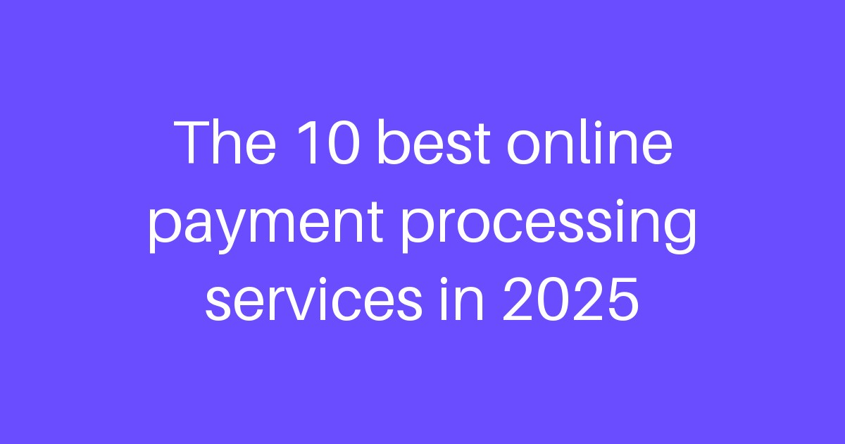 The 10 best online payment processing services in 2025 | LogicBalls AI ...