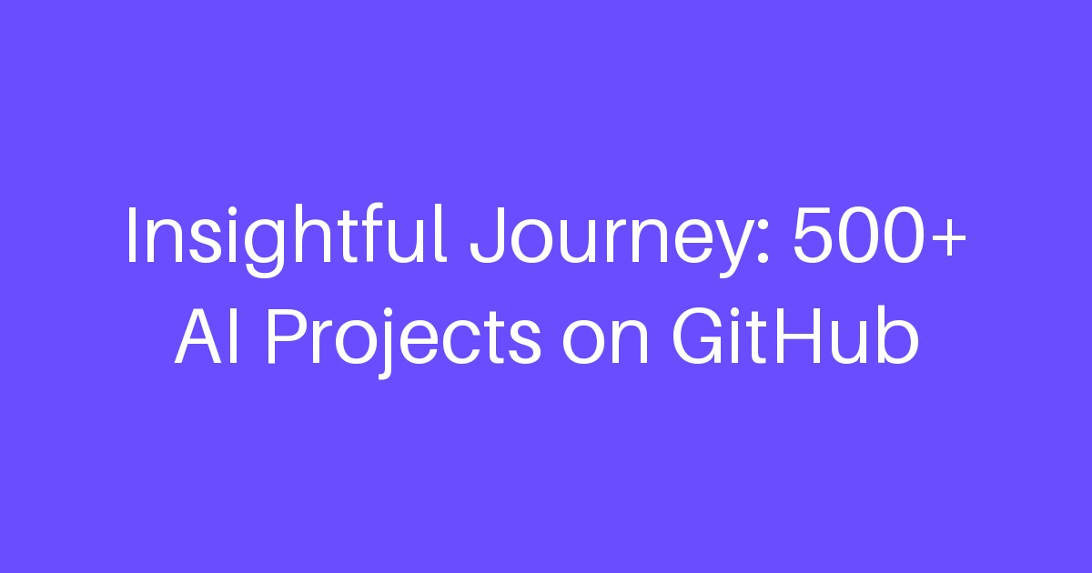 Insightful Journey: 500+ AI Projects on GitHub | LogicBalls AI Writing ...