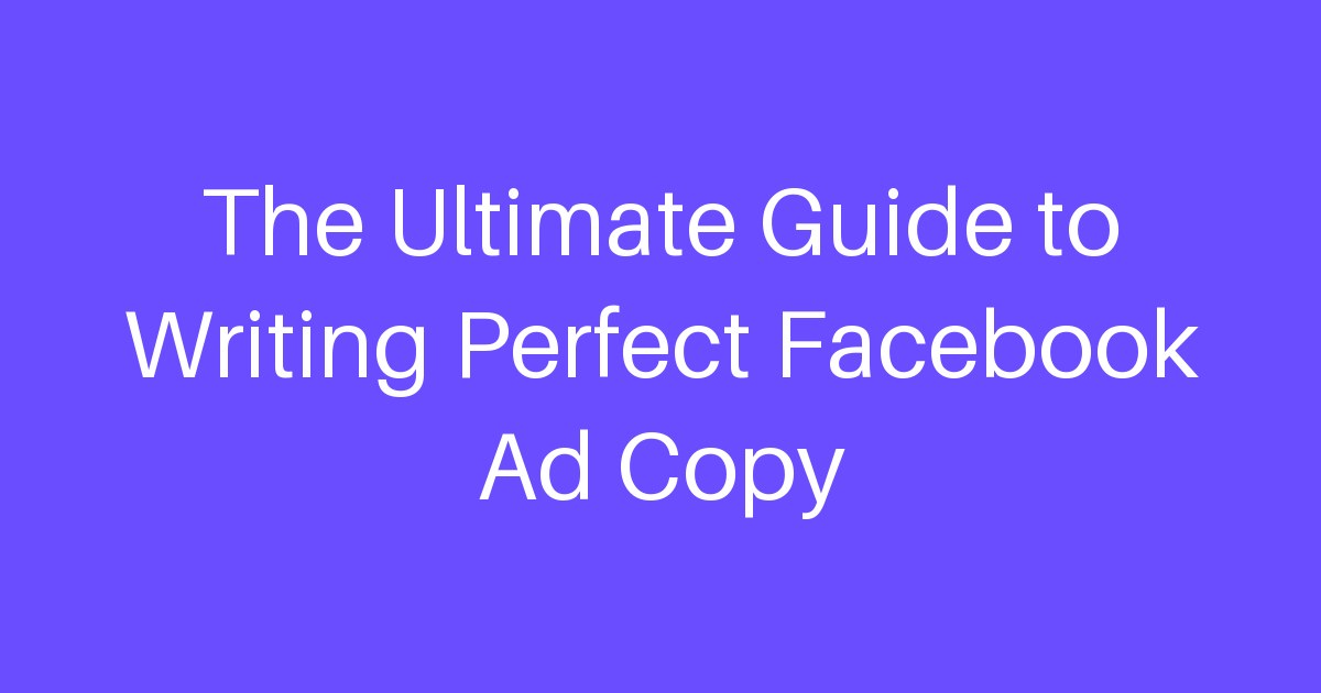 Writing Using Facebook The Ultimate Guide to Writing Perfect Facebook Ad Copy | LogicBalls AI ...