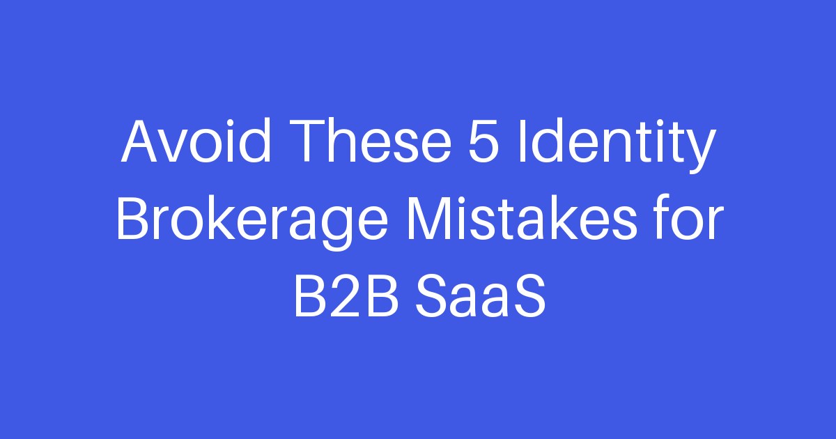 Avoid These 5 Identity Brokerage Mistakes for B2B SaaS | SSOJet ...